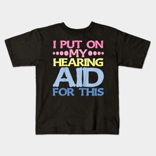 On My Hearing Aid For This . Kids T-Shirt